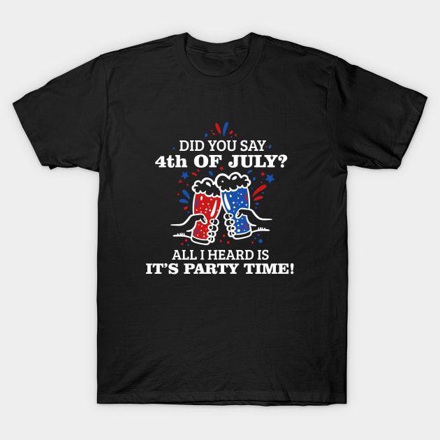 Did You Say 4th of July? T-shirt T-Shirt by Timeless Basics